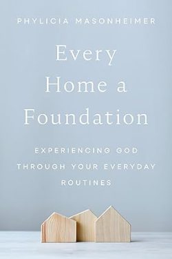 دانلود کیندل و pdf کتاب هر خانه یک بنیاد از آمازون، درباره Phylicia Masonheimer نویسنده کتاب Every Home a Foundation، معرفی کتاب Every Home a Foundation، 