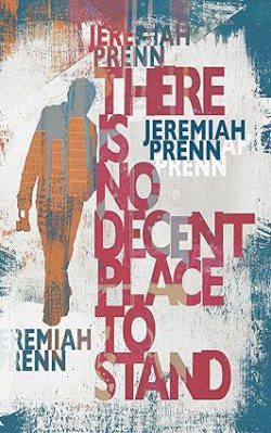کتاب There Is No Decent Place To Stand، کتاب جای مناسبی برای ایستادن وجود ندارد، کتاب های Jeremiah Prenn، 