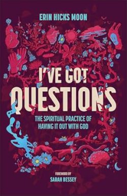 دانلود کتاب I've Got Questions، دانلود کیندل I've Got Questions از آمازون، کتاب I've Got Questions، کتاب من سوالاتی دارم، کتاب های Erin Hicks Moon، 