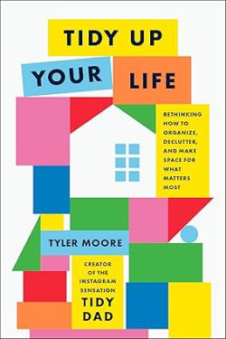 دانلود کتاب Tidy Up Your Life از آمازون، کتاب Tidy Up Your Life، کتاب زندگی خود را مرتب کنید، کتاب های Tyler Moore، 