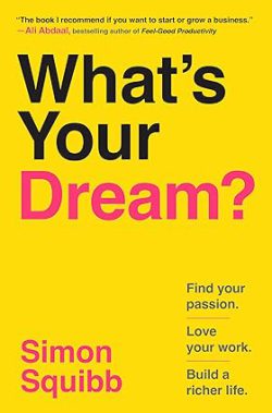 دانلود کتاب What's Your Dream، کتاب What's Your Dream، کتاب رویای شما چیست، کتاب های Simon Squibb، 