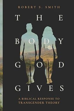 دانلود کتاب The Body God Gives، کتاب The Body God Gives، کتاب بدنی که خدا به ما می‌دهد، کتاب های Robert S. Smith، کتاب های رابرت اس. اسمیت، 