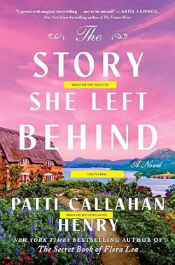 دانلود کتاب The Story She Left Behind، کتاب The Story She Left Behind، کتاب داستانی که او پشت سر گذاشت، کتاب های Patti Callahan Henry، کتاب های پتی کالاهان هنری، 