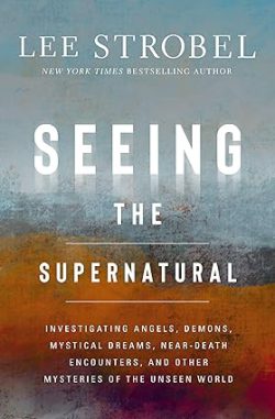 دانلود کتاب Seeing the Supernatural، کتاب Seeing the Supernatural، کتاب دیدن ماوراء الطبیعه، کتاب های Lee Strobel، 